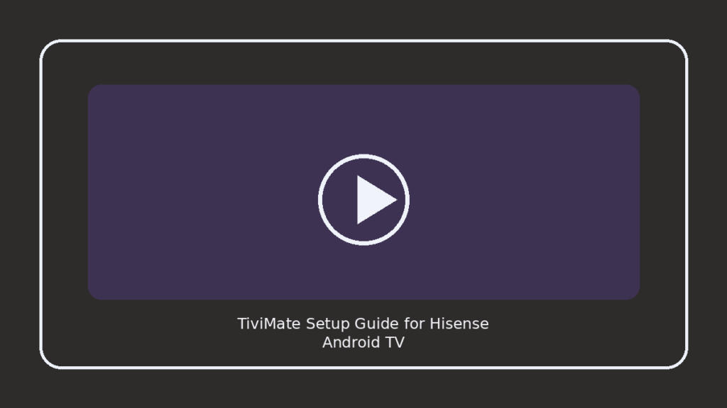 TiviMate Setup Guide for Hisense Android TV
