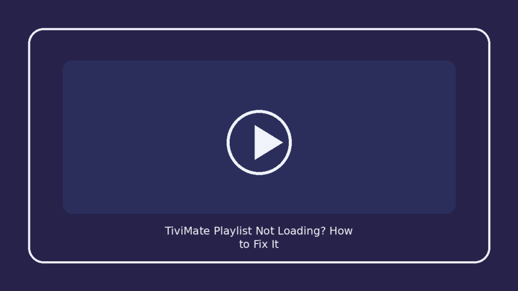 TiviMate Playlist Not Loading? How to Fix It